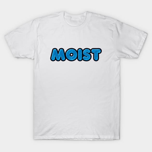 MOIST T-Shirt by Aome Art